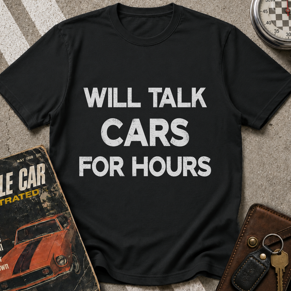Will Talk Cars For Hours T-Shirt