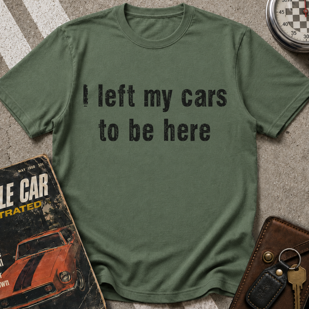 I Left My Cars To Be Here T-Shirt