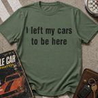 I Left My Cars To Be Here T-Shirt