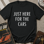 Just Here For The Cars T-Shirt