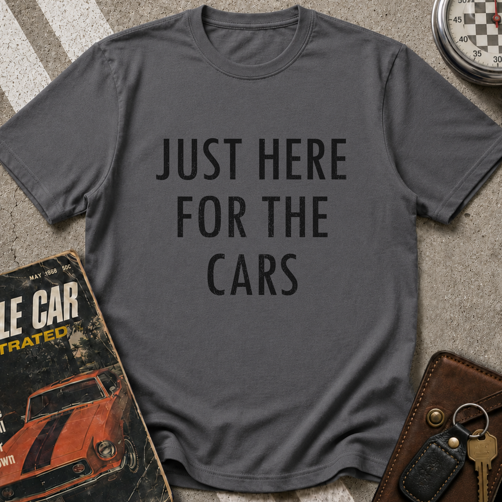 Just Here For The Cars T-Shirt