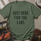Just Here For The Cars T-Shirt