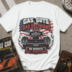 Gas Guts And Bad Decisions T-Shirt